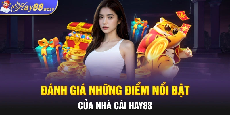 Đánh giá những điểm nổi bật của nhà cái Hay88