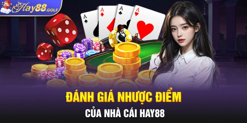 Đánh giá nhược điểm của nhà cái Hay88